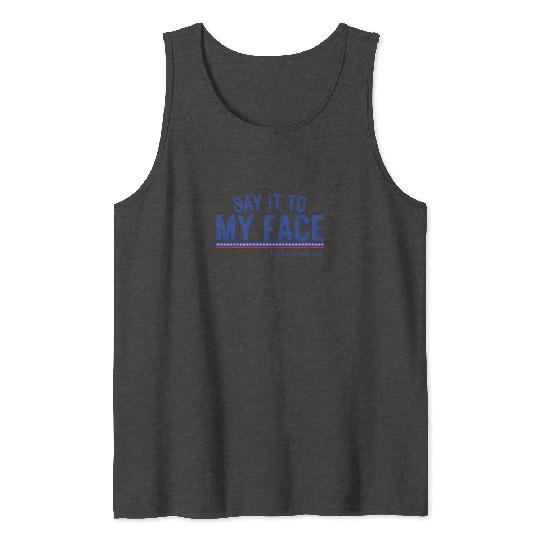 Kamala Harris Say it to my face Tank Tops