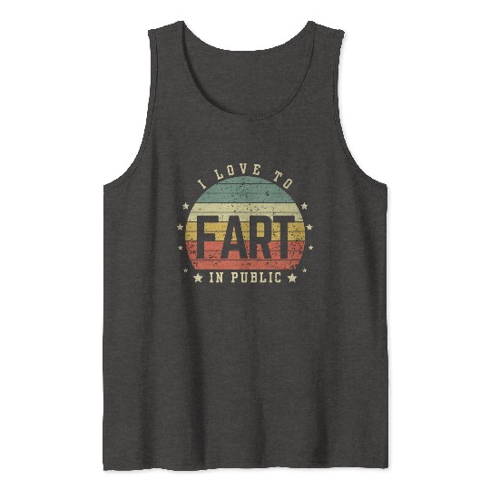 I Love To Fart In Public Tank Tops
