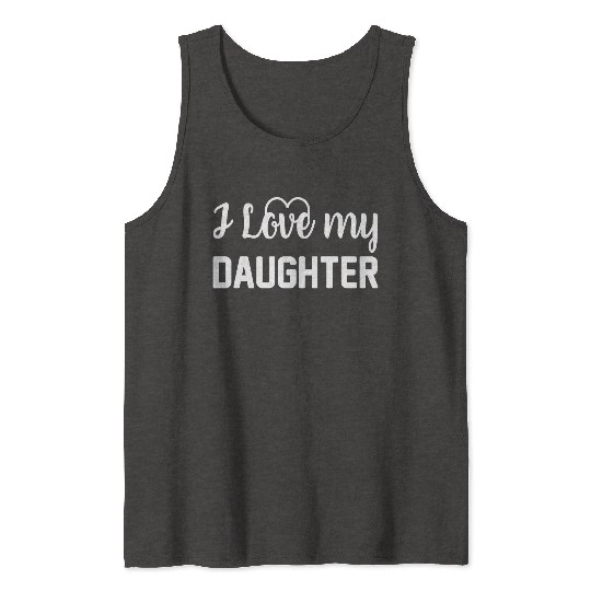 I Love My Daughter to Dad Funny Father's Day Daddy Tank Tops