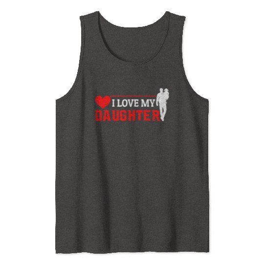 I Love My Daughter to Dad Funny Father's Day Daddy Tank Tops