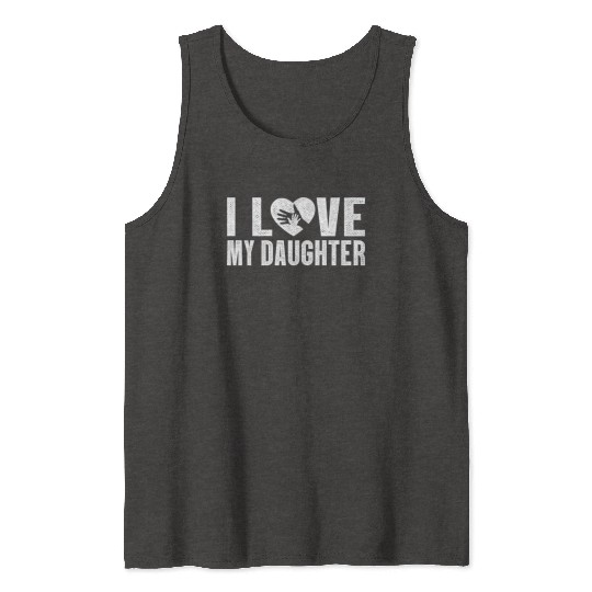 I Love My Daughter to Dad Funny Father's Day Daddy Tank Tops