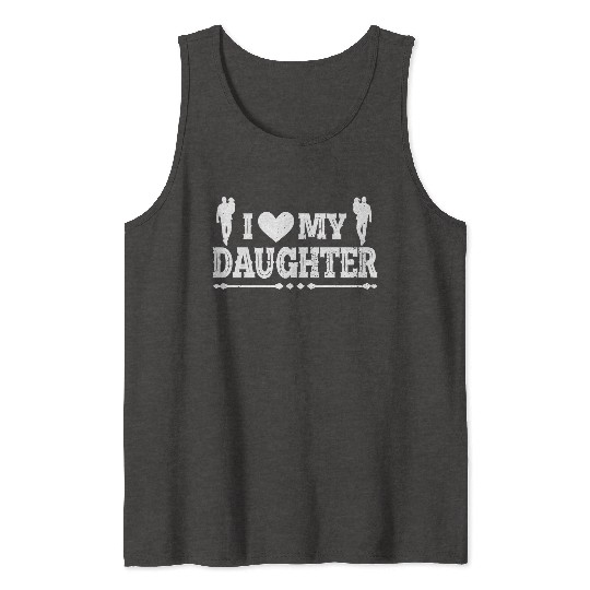 I Love My Daughter to Dad Funny Father's Day Daddy Tank Tops