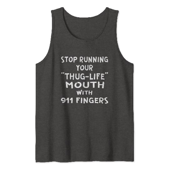 Stop Running Your Thug-Life Mouth With 911 Fingers Tank Tops