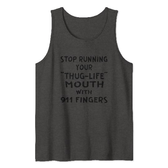 Stop Running Your Thug-Life Mouth With 911 Fingers Tank Tops