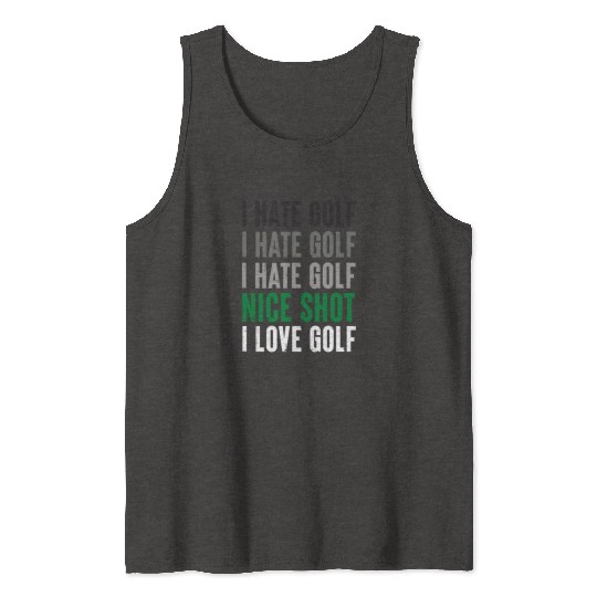 I Hate Golf Nice Shot I Love Golf Golf Player Golf Tank Tops