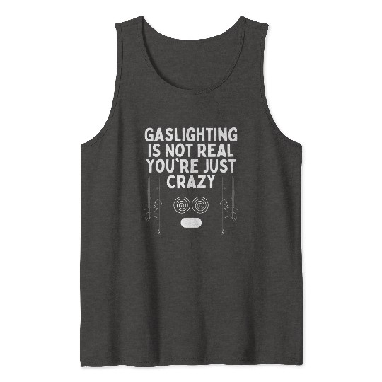 Gaslighting Is Not Real You re Just Crazy Tank Tops