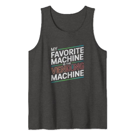 My Favourite Machine is the Vending Machine - Funn Tank Tops