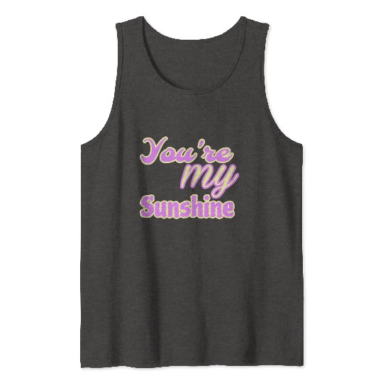 You are my sunshine Tank Tops