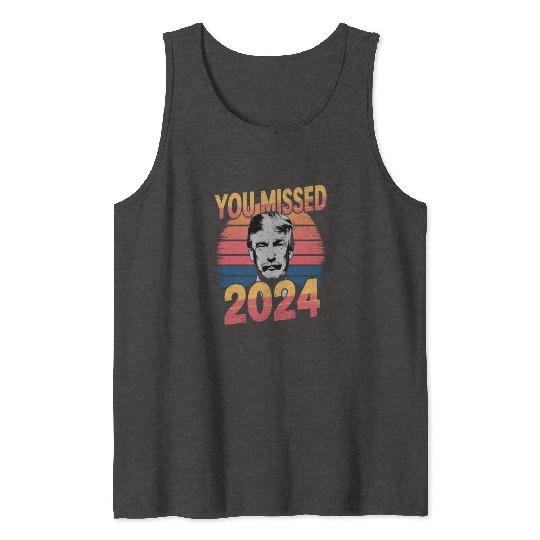You Missed Again Trump 2024, President 2024 Tank Tops