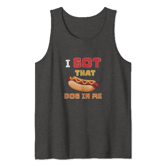 I Got That Dog in Me Funny Hot Dog saying for Food Tank Tops