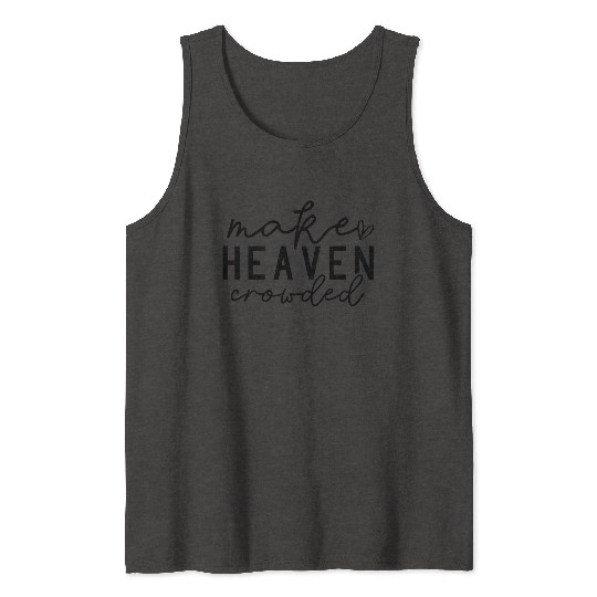Make Heaven Crowded (Bring More People to Christ) Tank Tops