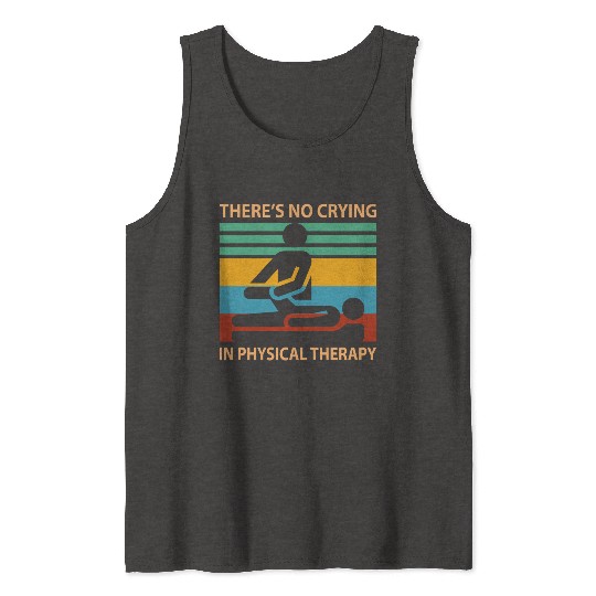 There s No Crying In Physical Therapy Funny Tank Tops
