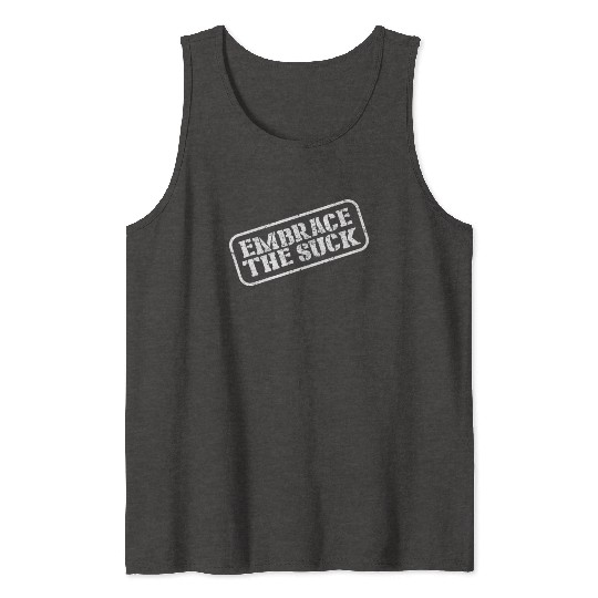 Embrace The Suck Tank Tops