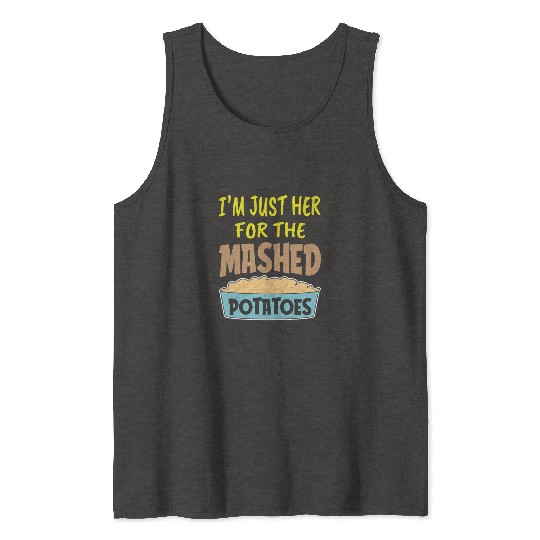 I'm Just Here For The Mashed Potatoes Thanksgiving Tank Tops