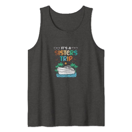 Mediterranean Cruising Vacation Its A Sisters Trip Tank Tops