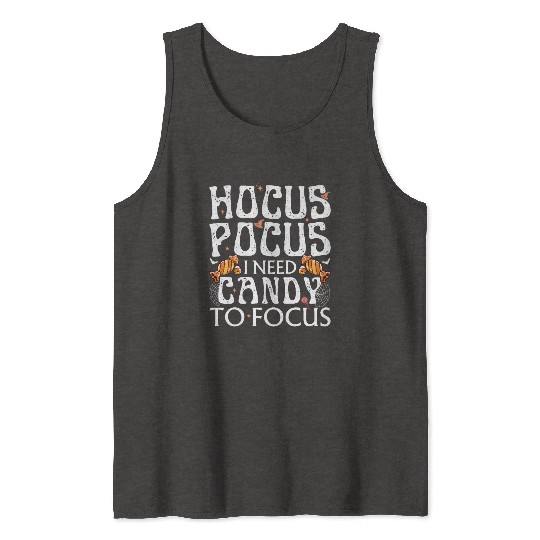 Hocus Pocus I Need Candy To Focus Tank Tops