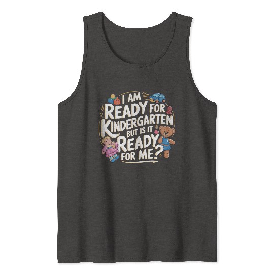 I'm Ready For Kindergarten But Is It Ready For Me6 Tank Tops