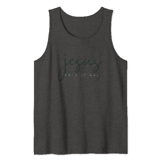 Jesus Paid it all Tank Tops