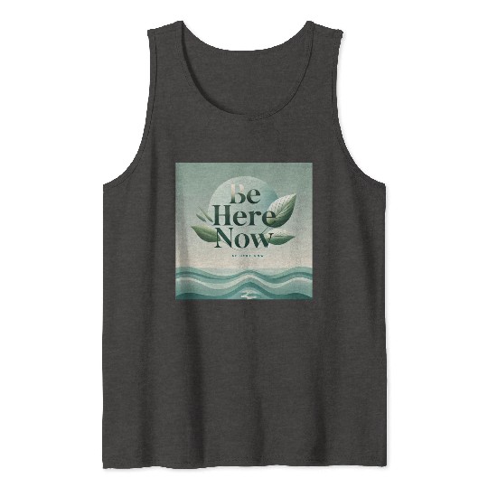 "Be Here Now - Mindful Living" Tank Tops
