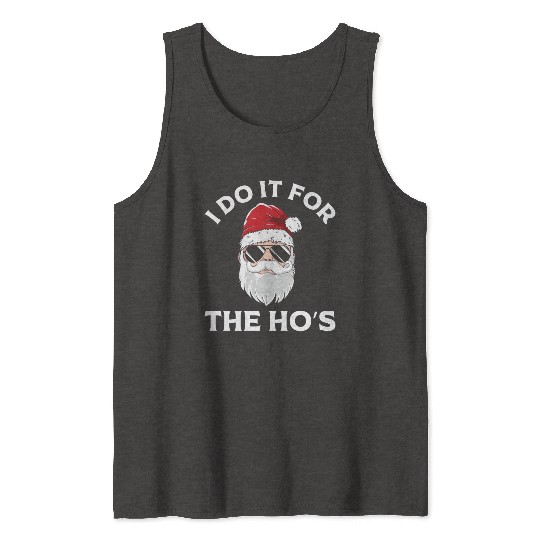 I Do It For the Ho's (Funny Christmas Santa) Tank Tops