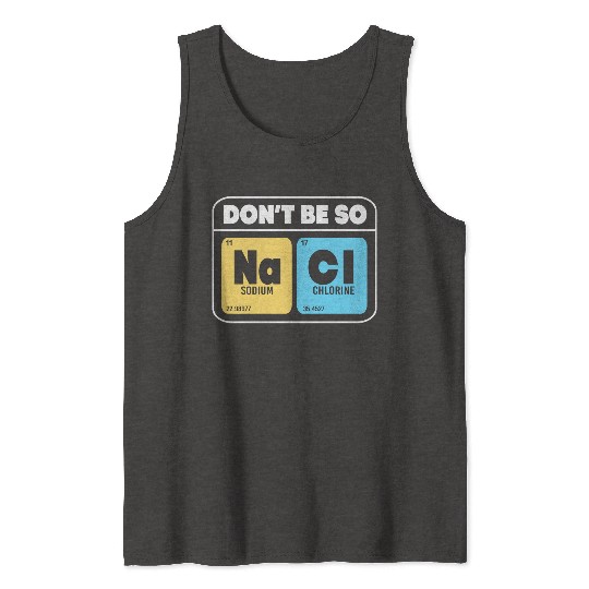 Organic Chemistry Molecular Salt Don't Be So Salty Tank Tops