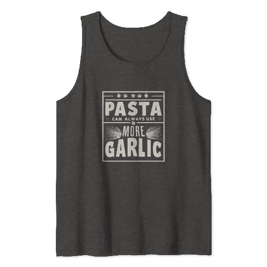 Pasta can always use more garlic Tank Tops