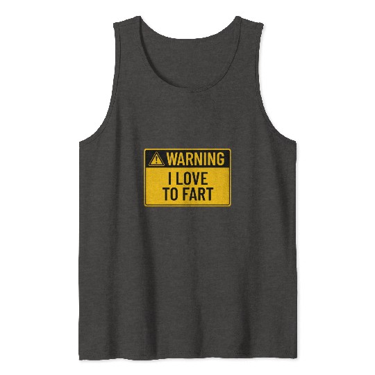 Warning: I Love To Fart Tank Tops