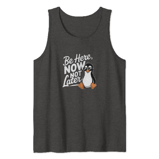 Be Here Now Not Later Mindfulness Vibes Tank Tops