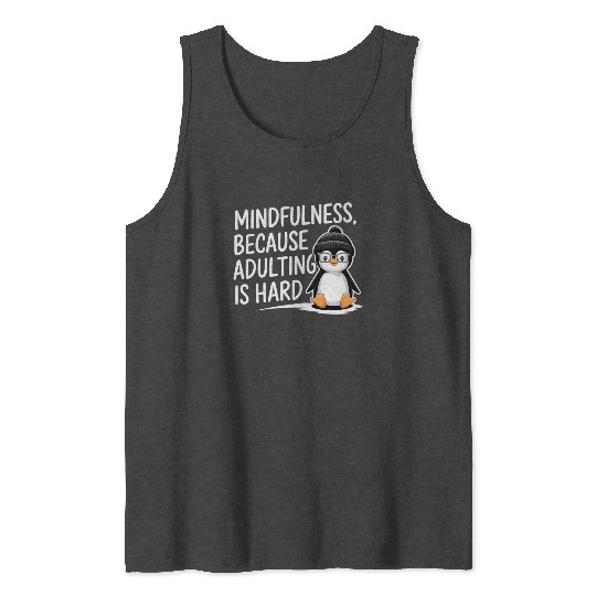 Mindfulness Because Adulting Is Hard Tank Tops