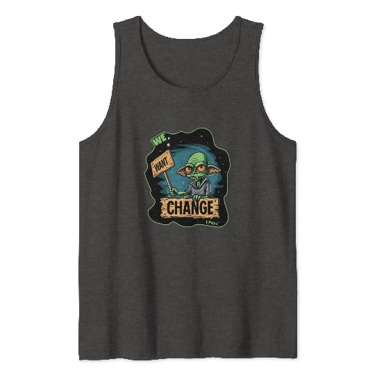Fed Up Green Martian Alien Protest: We Want Change Tank Tops
