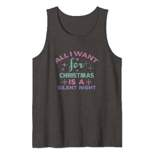 All I want for Christmas is a silent night Tank Tops