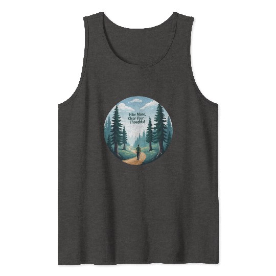 Hike More Clear Your Thoughts - Hiking Tank Tops