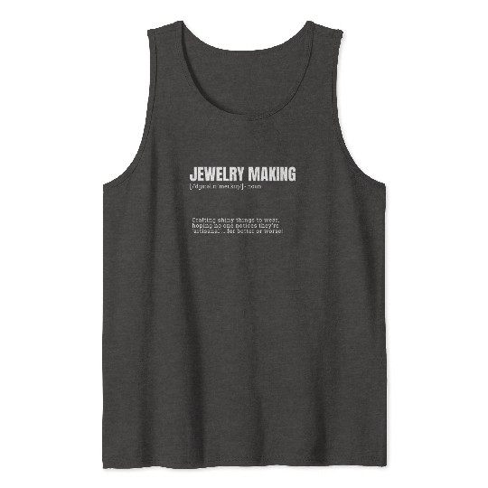 Jewelry Making Indoor Hobbies Definition Product T Tank Tops
