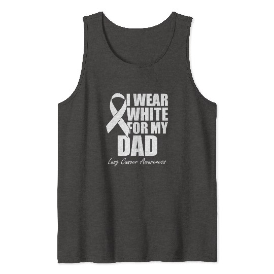 I Wear White For My Dad Lung Cancer Tank Tops