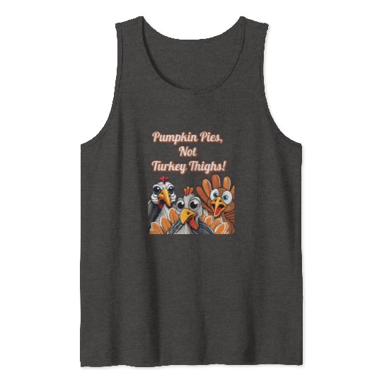 Pumpkin Pies, Not Turkey Thighs! Thanksgiving Tank Tops