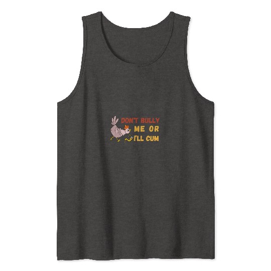 don't bully me or I'll cum standard Tank Tops