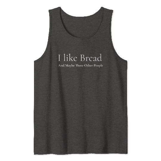 I like Bread and 3 Other People, Funny Baker Tank Tops