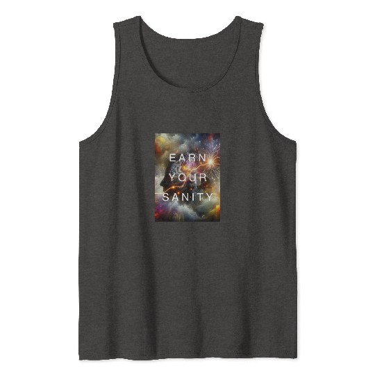EARN YOUR SANITY Tank Tops