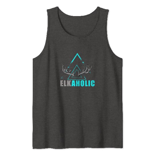 Elk Hunting Elkaholic Hunters Tank Tops