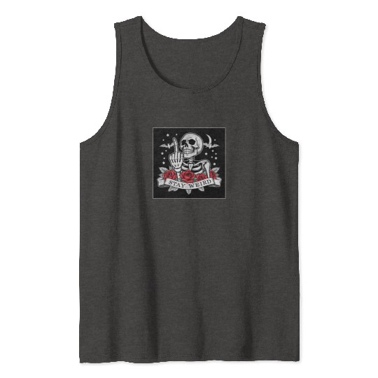 Stay weird skeleton middle finger Tank Tops