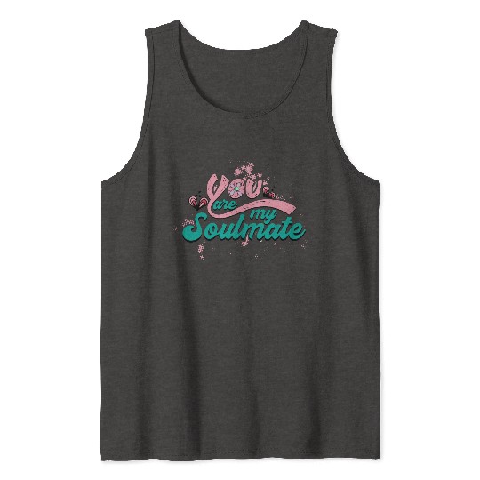 You Are My Soulmate Tank Tops