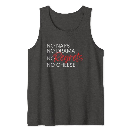 No Naps, No Drama, No Regrets, No Cheese. Tank Tops