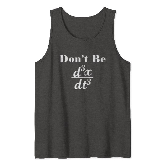 Dont Be Third Derivative Jerk Math Student Teacher Tank Tops