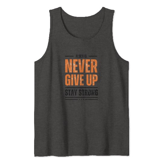 Always Never give UP and stay strong Tank Tops