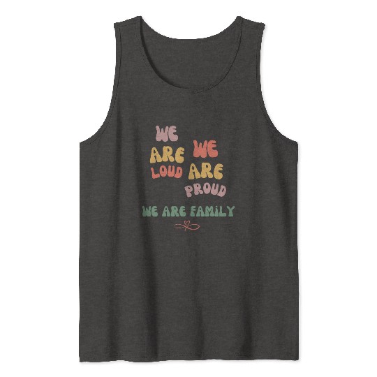 we are loud, we are proud, we are family Tank Tops