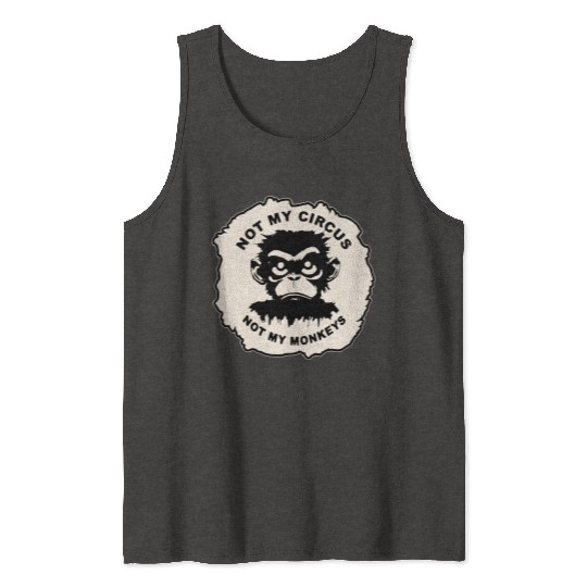 Not My Circus Not My Monkeys LIKE US ON FB # Tank Tops