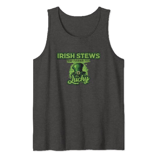 Irish Stews Make Everyday Feel Lucky St Patricks Tank Tops