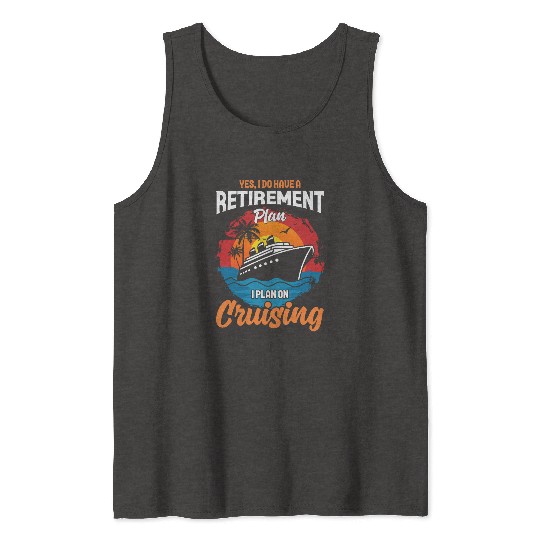 Retirement Plan: Cruising - Living the Dream at Se Tank Tops