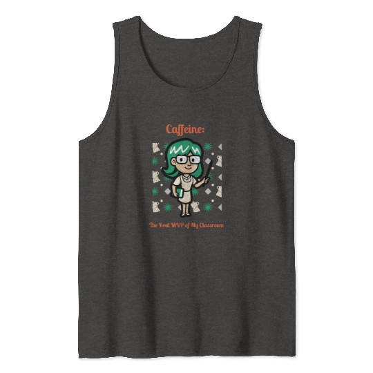 Caffeine: The Real MVP of My Classroom Tank Tops