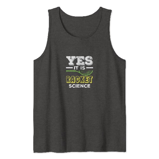 Tennis Yes It Is Racket Science Tank Tops